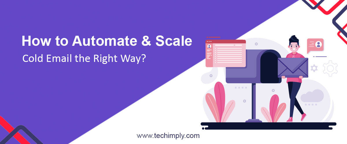 How to Automate and Scale Cold Email the Right Way?